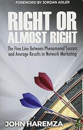 right or almost right the fine line between phenomenal success and average results in network marketing 1st