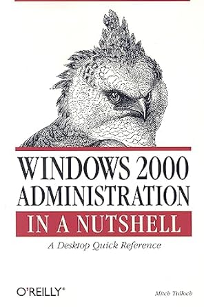 windows 2000 administration in a nutshell a desktop quick reference 1st edition mitch tulloch 1565927133,
