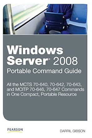 windows server 2008 portable command guide all the mcts 70 640 70 642 70 643 and mcitp 70 646 70 647 commands