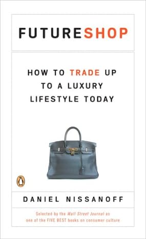 futureshop how to trade up to a luxury lifestyle today 1st edition daniel nissanoff 014311221x, 978-0143112211