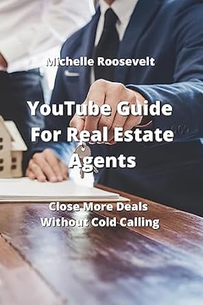 youtube guide for real estate agents close more deals without cold calling 1st edition michelle roosevelt