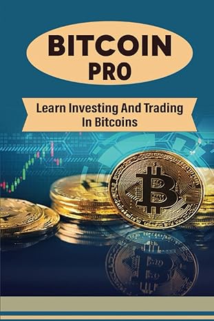 bitcoin pro learn investing and trading in bitcoins 1st edition sang mccallister 979-8367574272