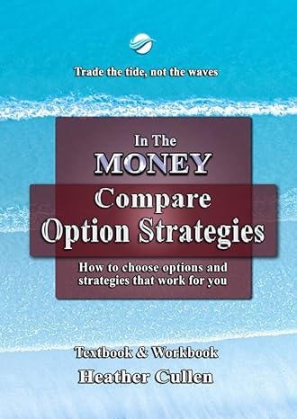 compare option strategies how to compare options and choose option strategies that work for you 1st edition