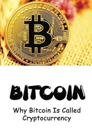 bitcoin why bitcoin is called cryptocurrency 1st edition porter blady 979-8367915266