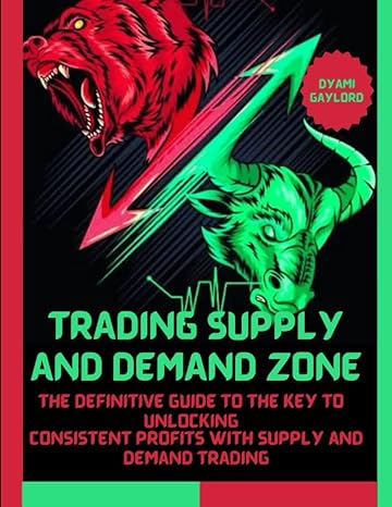 trading supply and demand zone the definitive guide to the key to unlocking consistent profits with supply