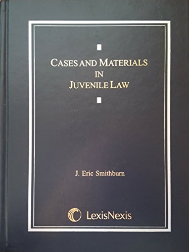 cases and materials in juvenile law 1st edition j. eric smithburn 0820569968, 9780820569963