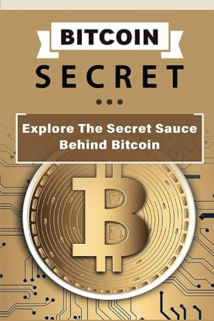bitcoin secret explore the secret sauce behind bitcoin 1st edition will joyne 979-8367590753