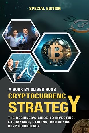 cryptocurrency strategy the beginners guide to investing exchanging storing and mining cryptocurrency 1st