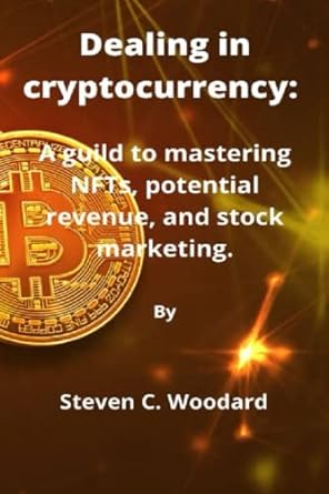 dealing in cryptocurrency a guild to mastering nfts potential revenue and stock marketing 1st edition steven