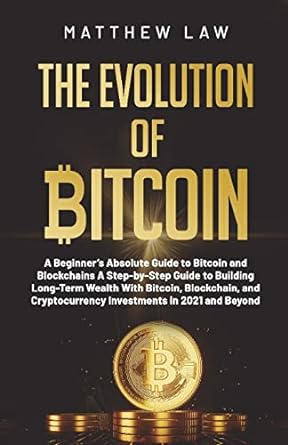 the evolution of bitcoin 1st edition matthew law 1794846611, 978-1794846616