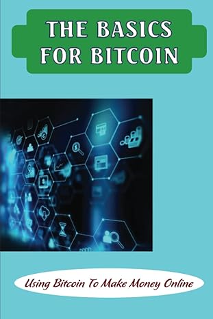 the basics for bitcoin using bitcoin to make money online 1st edition isiah vowell 979-8849137650