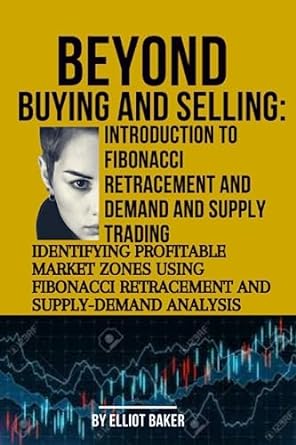 beyond buying and selling introduction to fibonacci retracement and demand and supply trading identifying