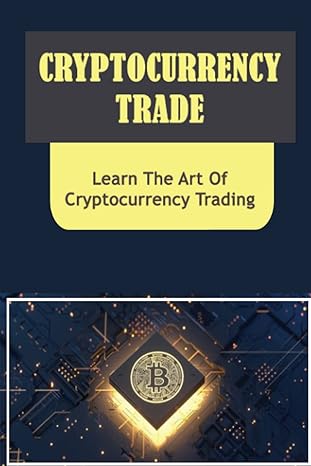 cryptocurrency trade learn the art of cryptocurrency trading 1st edition eloy quarnstrom 979-8351257525