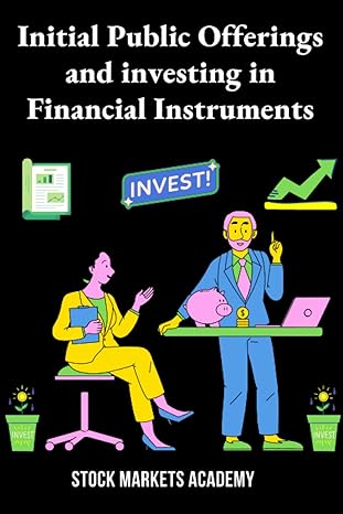 initial public offerings and investing in financial instruments 1st edition stock markets academy