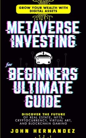 metaverse investing for beginners ultimate guide grow your wealth with digital assets discover the future of