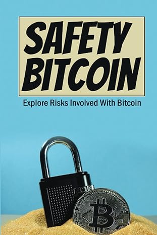 safety bitcoin explore risks involved with bitcoin 1st edition aubrey loehlein 979-8352703151