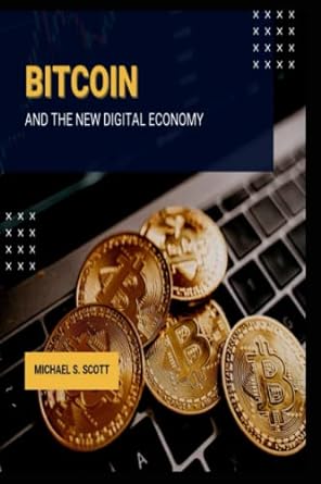 bitcoin and the new digital economy 1st edition michael s scott 979-8385678747