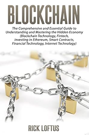 block chain the comprehensive and essential guide to understanding and masterin 1st edition rick loftus