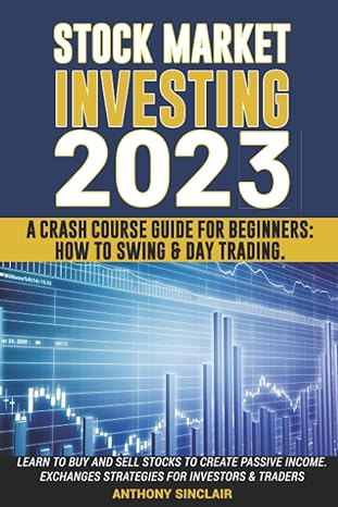 stock market investing 2023 a crash course guide for beginners how to swing and day trading 1st edition