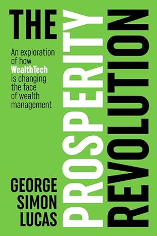 the prosperity revolution an exploration of how wealthtech is changing the face of wealth management 1st