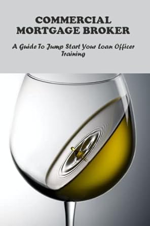 commercial mortgage broker a guide to jump start your loan officer training 1st edition maritza perretta
