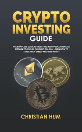 crypto investing guide the complete guide to investing in cryptocurrencies bitcoin ethereum cardano solana