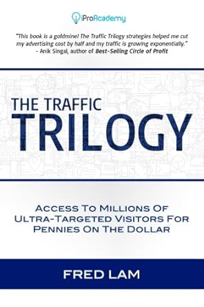 the traffic trilogy access to millions of ultra targeted visitors for pennies on the dollar 1st edition fred