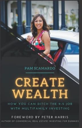 create wealth how you can ditch the 9 5 job with multifamily investing 1st edition pam scamardo 979-8986637709