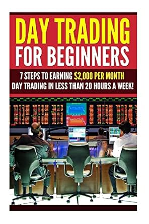 day trading for beginners 7 steps to earning $2 000 per month day trading in less than 20 hours a week 1st