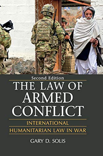 the law of armed conflict international humanitarian law in war 2nd edition gary d solis 1107135605,