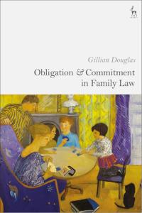 obligation and commitment in family law 1st edition gillian douglas 1509940286, 9781509940288