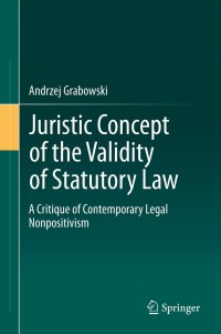 juristic concept of the validity of statutory law a critique of contemporary legal nonpositivism 1st edition