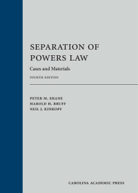 separation of powers law cases and materials 4th edition peter m. shane, harold h. bruff, neil j. kinkopf