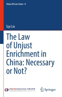 the law of unjust enrichment in china necessary or not 1st edition siyi lin 3031061772, 9783031061776