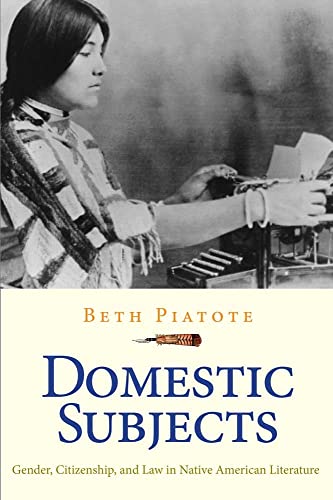 domestic subjects gender citizenship and law in native american literature 1st edition beth h piatote