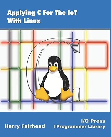 applying c for the iot with linux 1st edition harry fairhead 1871962617, 978-1871962611