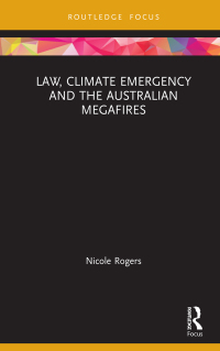 law climate emergency and the australian megafires 1st edition nicole rogers 1032117036, 9781032117034