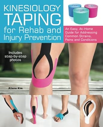 kinesiology taping for rehab and injury prevention an easy at home guide for overcoming common strains pains