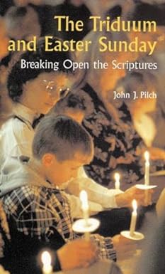 the triduum and easter sunday breaking open the scriptures 1st edition john j. pilch 0814627277,