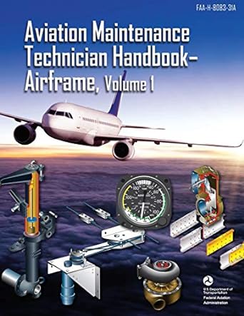 aviation maintenance technician handbook airframe volume 1 1st edition u.s. department of transportation