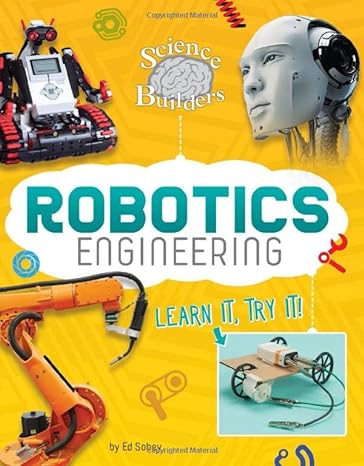 robotics engineering learn it try it 1st edition ed sobey 151576432x, 978-1515764328