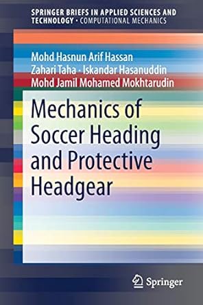 mechanics of soccer heading and protective headgear 1st edition mohd hasnun arif hassan, zahari taha,