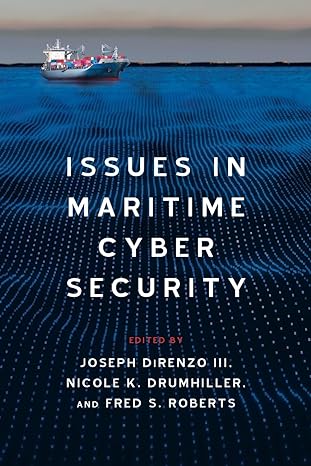 issues in maritime cyber security 1st edition fred s. roberts ,nicole k. drumhiller ,joseph direnzo iii