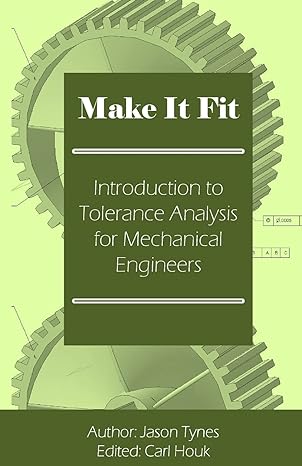 make it fit introduction to tolerance analysis for mechanical engineers 2nd edition jason e tynes 1482350254,