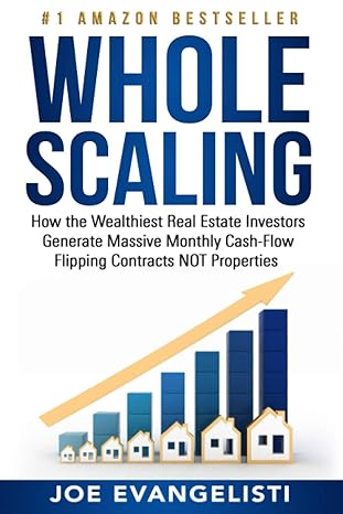 whole scaling how the wealthiest real estate investors generate massive monthly cash flow flipping contracts