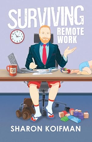 surviving remote work how to thrive as a leader and entrepreneur in the remote age 1st edition sharon koifman