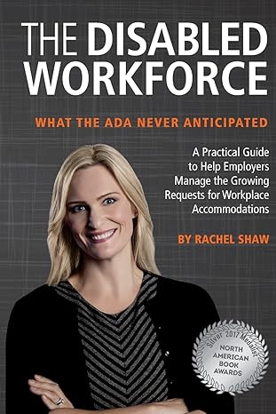 the disabled workforce what the ada never anticipated 1st edition rachel shaw 1544708599, 978-1544708591