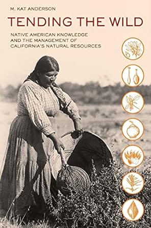 tending the wild native american knowledge and the management of california s natural resources 1st edition