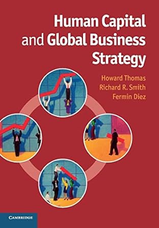 human capital and global business strategy 1st edition howard thomas, richard r. smith, fermin diez