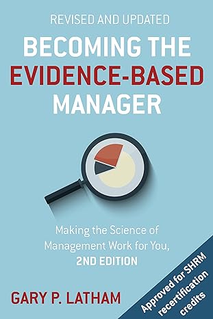 becoming the evidence based manager making the science of management work for you 2nd edition gary latham
